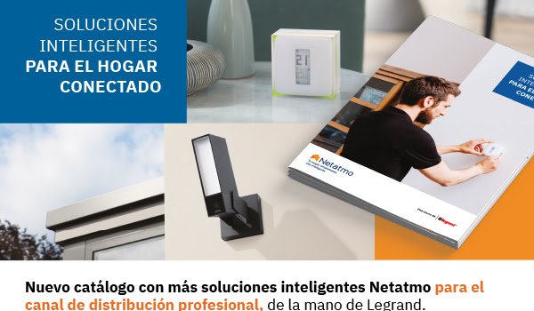 Legrand lanza el nuevo catálogo de Netatmo, especializado en soluciones inteligentes para el hogar. 