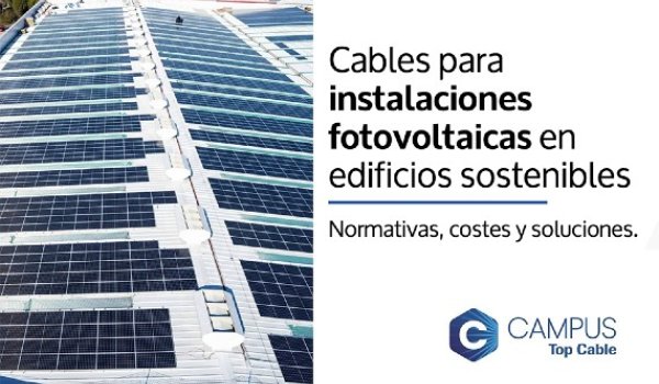 Top Cable: Cables para instalaciones fotovoltaicas en edificios sostenibles, del Campus® Top Cable.